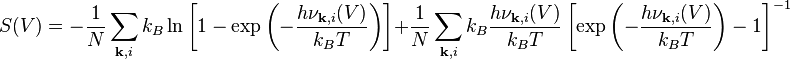 S(V) = -\frac{1}{N} \sum_{\mathbf{k}, i} k_B \ln \left[ 1 - \exp\left( -\frac{h \nu_{\mathbf{k},i}(V)}{ k_BT }\right) \right] + \frac{1}{N} \sum_{\mathbf{k},i} k_B \frac{h \nu_{\mathbf{k},i}(V)}{k_B T} \left[ \exp\left( -\frac{h \nu_{\mathbf{k},i}(V)}{ k_BT } \right) - 1 \right]^{-1}