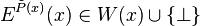 E^{\tilde P(x)}(x) \in W(x) \cup \{ \bot \}