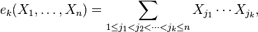  e_k (X_1 , \ldots , X_n )=\sum_{1\le  j_1 < j_2 < \cdots < j_k \le n} X_{j_1} \dotsm X_{j_k},