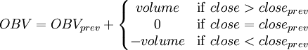 
OBV = OBV_{prev} + \left\{ \begin{matrix}
volume  & \mathrm{if}\ close > close_{prev} \\
0       & \mathrm{if}\ close = close_{prev} \\
-volume & \mathrm{if}\ close < close_{prev}
\end{matrix} \right.
