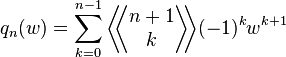 q_n(w) = \sum_{k=0}^{n-1} \bigg \langle \! \! \bigg \langle 
\begin{matrix}
  n+1 \\
  k
\end{matrix} 
\bigg \rangle \! \! \bigg \rangle (-1)^k w^{k+1}