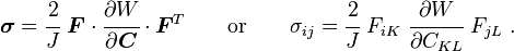 
   \boldsymbol{\sigma} = \cfrac{2}{J}~\boldsymbol{F}\cdot\cfrac{\partial W}{\partial \boldsymbol{C}}\cdot\boldsymbol{F}^T  \qquad \text{or} \qquad
   \sigma_{ij} = \cfrac{2}{J}~F_{iK}~\cfrac{\partial W}{\partial C_{KL}}~F_{jL} ~.
 