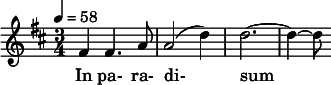  \relative c' { \clef treble \time 3/4 \key d \major \tempo 4 = 58 fis4 fis4. a8 | a2( d4) | d2.~ | d4~ d8 } \addlyrics { In pa- ra- di- sum } 