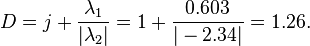 D=j+\frac{\lambda_1}{|\lambda_2|}=1+\frac{0.603}{|-2.34|}=1.26.