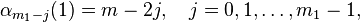 
\alpha_{m_1-j}(1) = m-2j , \quad j = 0 , 1 , \dots , m_1 - 1 ,
