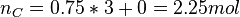 n_{C}=0.75*3+0=2.25 mol