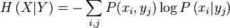 H\left(X|Y\right)=-\sum_{i,j} P(x_i,y_j)\log P\left(x_i|y_j\right)