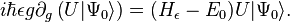 i \hbar \epsilon g \partial_g \left(U|\Psi_0\rangle\right) = (H_\epsilon-E_0)U|\Psi_0\rangle.