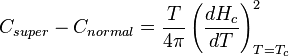 C_{super} - C_{normal} = {T \over 4 \pi} \left(\frac{dH_c}{dT}\right)^2_{T=T_c}