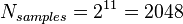 N_{samples} = 2^{11} = 2048