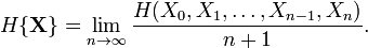 H\{\bold{X}\} = \lim_{n\to\infty} 
\frac{H(X_0, X_1, \dots, X_{n-1}, X_n)}{n+1}.