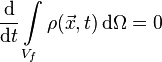 \frac{\mathrm{d}}{\mathrm{d}t}\int\limits_{V_f} \rho(\vec x, t) \, \mathrm{d}\Omega = 0