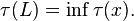 \tau(L) = \inf \tau(x).