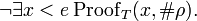 \lnot \exists x < e \,\mathrm{Proof}_T(x,\#\rho).