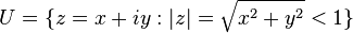 U=\{z=x+iy:|z|=\sqrt{x^2+y^2} < 1 \}