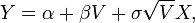 Y=\alpha + \beta V+\sigma \sqrt{V}X,