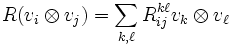 R(v_i \otimes v_j) = \sum_{k,\ell} R_{ij}^{k\ell} v_k \otimes v_\ell 