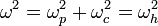 \omega^2=\omega_p^2+\omega_c^2=\omega_h^2