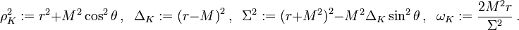 \rho_K^2:=r^2+M^2\cos^2\theta\,,\;\;  \Delta_K:=\big(r-M\big)^2\,,\;\;  \Sigma^2:=\big(r+M^2\big)^2-M^2\Delta_K\sin^2\theta\,,\;\;  \omega_K:=\frac{2M^2 r}{\Sigma^2}\,.