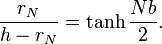 \frac {r_N}{h-r_N} = \tanh\frac{Nb}{2}.