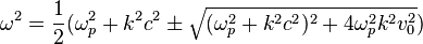  \omega^2 = \frac{1}{2} (\omega_p^2 + k^2 c^2 \pm \sqrt{(\omega_p^2+k^2 c^2)^2 + 4 \omega_p^2 k^2 v_0^2} )