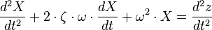 {d^2 X \over dt^2} + 2 \cdot \zeta \cdot \omega \cdot {dX \over dt} + \omega^2 \cdot X = {d^2 z \over dt^2} 