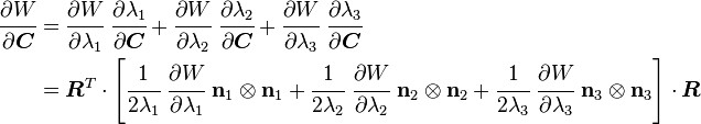 
  \begin{align}
   \cfrac{\partial W}{\partial\boldsymbol{C}} & = 
   \cfrac{\partial W}{\partial \lambda_1}~\cfrac{\partial \lambda_1}{\partial\boldsymbol{C}} +
   \cfrac{\partial W}{\partial \lambda_2}~\cfrac{\partial \lambda_2}{\partial\boldsymbol{C}} +
   \cfrac{\partial W}{\partial \lambda_3}~\cfrac{\partial \lambda_3}{\partial\boldsymbol{C}} \\
   & = \boldsymbol{R}^T\cdot\left[\cfrac{1}{2\lambda_1}~\cfrac{\partial W}{\partial \lambda_1}~\mathbf{n}_1\otimes\mathbf{n}_1 +
   \cfrac{1}{2\lambda_2}~\cfrac{\partial W}{\partial \lambda_2}~\mathbf{n}_2\otimes\mathbf{n}_2 +
   \cfrac{1}{2\lambda_3}~\cfrac{\partial W}{\partial \lambda_3}~\mathbf{n}_3\otimes\mathbf{n}_3\right]\cdot\boldsymbol{R}
  \end{align}
 