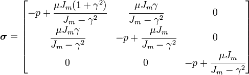 
   \boldsymbol{\sigma} = \begin{bmatrix} -p +\cfrac{\mu J_m (1+\gamma^2)}{J_m - \gamma^2} & \cfrac{\mu J_m \gamma}{J_m - \gamma^2} & 0 \\ \cfrac{\mu J_m \gamma}{J_m - \gamma^2} & -p + \cfrac{\mu J_m}{J_m - \gamma^2} & 0 \\ 0 & 0 & -p + \cfrac{\mu J_m}{J_m - \gamma^2}
 \end{bmatrix}
 