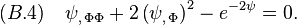  
(B.4)\quad   \psi_{,\,\Phi\Phi}+2 \,\big(\psi_{,\,\Phi}\big)^2-e^{-2\psi}=0.
