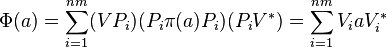 \Phi (a) = \sum_{i = 1}^{nm} (V P_i) (P_i \pi(a) P_i) (P_i V^*) = \sum _{i = 1} ^{nm} V_i a V_i ^*