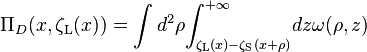 {\Pi_D (x,{{\zeta}_{\text{L}}(x)})}= \int d^2 \rho {\int_{\zeta_\text{L} (x) - \zeta_\text{S} (x+\rho)}^{+\infty}} dz \omega(\rho,z) 