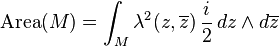 \text{Area}(M)=\int_M \lambda^2 (z,\overline{z})\,\frac{i}{2}\,dz \wedge d\overline{z}