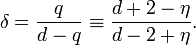  \delta = \frac{q}{d-q} \equiv \frac{d+2-\eta}{d-2+\eta}.