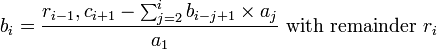 b_i=\frac{r_{i-1},c_{i+1} - \textstyle \sum_{j=2}^i b_{i-j+1}\times a_j}{a_1}\mbox{ with remainder }r_i