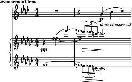 
<<
    \new Staff="clar" \relative c'' {
      \set Staff.midiInstrument = #"clarinet"
      \transposition bes
      \clef treble
      \numericTimeSignature
      \time 4/4
      \key aes \major
      
      \mark \markup {\bold \small "Reveusement lent"} 
      R1 | r4 g\p_\markup {\italic \small "doux et expressif"}( bes c)
    }
    
    \new PianoStaff {
      <<
        \new Staff="one" \relative c'' {
          \clef treble
          \key ges \major 
          \numericTimeSignature
          \time 4/4
          
          r4\pp
          << { f2( f'4~) | f1 } \\
             { f,2.~ | f1 } \\
             { s2. | \times 2/3 { e'8\>( ees c~) } c2.\! } >>
        }
        
        \new Staff="two" \relative c' {
          \clef treble
          \key ges \major
          \numericTimeSignature
          \time 4/4
          
          << { f1--~ | f1 } \\
             { s1 | \times 2/3 { e8\>( ees c~) } c2.\! } >>
        }
      >>
    }
  >>
