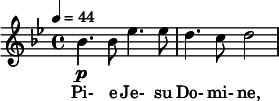  \relative c'' { \clef treble \time 4/4 \key bes \major \tempo 4 = 44 bes4.\p bes8 ees4. ees8 | d4. c8 d2 } \addlyrics { Pi- e Je- su Do- mi- ne, } 