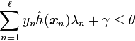 \sum_{n=1}^{\ell} y_n \hat h(\boldsymbol{x}_n) \lambda_n + \gamma \leq \theta