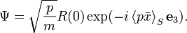 
\Psi = \sqrt{\frac{p}{m}} R(0) \exp(-i\left\langle p \bar{x}\right\rangle_S   \mathbf{e}_3). 
