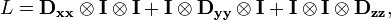 L = \mathbf{D_{xx}}\otimes\mathbf{I}\otimes\mathbf{I}+\mathbf{I}\otimes\mathbf{D_{yy}}\otimes\mathbf{I}+\mathbf{I}\otimes\mathbf{I}\otimes\mathbf{D_{zz}}, \,