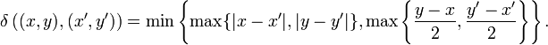 \delta\left((x,y),(x',y')\right)=\min\left\{\max \{|x-x'|,|y-y'|\}, \max\left\{\frac{y-x}{2},\frac{y'-x'}{2}\right\}\right\}.