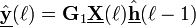  \underline{\hat{\mathbf{y}}}(\ell) = \mathbf{G}_1 \underline{\mathbf{X}}(\ell) \underline{\hat{\mathbf{h}}}(\ell-1)  