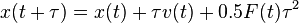 x(t+\tau)=x(t)+\tau v(t)+0.5 F(t)\tau^2