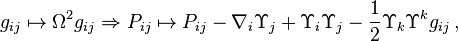 g_{ij}\mapsto \Omega^2 g_{ij} \Rightarrow P_{ij}\mapsto P_{ij}-\nabla_i \Upsilon_j + \Upsilon_i \Upsilon_j -\frac12 \Upsilon_k \Upsilon^k g_{ij}\, , 