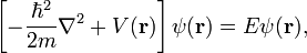 \left[ - \frac{\hbar^2}{2m} \nabla^2 + V(\mathbf{r}) \right] \psi(\mathbf{r}) = E \psi (\mathbf{r}),