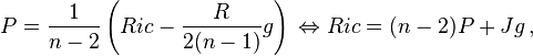 P=\frac{1}{n - 2} \left(Ric -\frac{ R}{2 (n-1)} g\right)\, \Leftrightarrow Ric=(n-2) P + J g \, ,