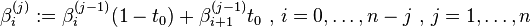 \beta_i^{(j)} := \beta_i^{(j-1)} (1-t_0) + \beta_{i+1}^{(j-1)} t_0 \mbox{ , } i = 0,\ldots,n-j \mbox{ , } j= 1,\ldots,n