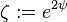 \zeta:= e^{2\psi}