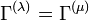 \Gamma^{(\lambda)}= \Gamma^{(\mu)}