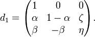 d_1=\begin{pmatrix}
1&0&0 \\ 
\alpha & 1-\alpha&\zeta \\ 
\beta&-\beta&\eta
\end{pmatrix}.