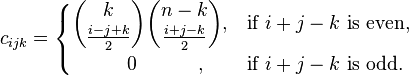 c_{ijk} = \begin{cases} 
\dbinom{k}{\frac{i-j+k}{2}}\dbinom{n-k}{\frac{i+j-k}{2}}, & \text{if } i+j-k \text{ is even,}  \\ 
\;\;\;\;\;\;\;\;\;\;0\;\;\;\;\;\;\;\;\;\;\;,\;\; & \text{if } i+j-k \text{ is odd.}   \end{cases} 